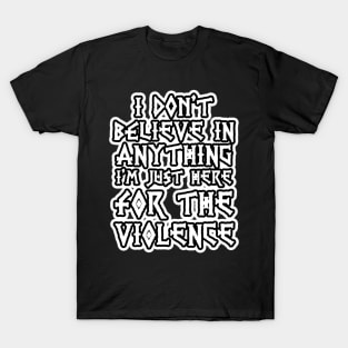 I dont believe in anything T-Shirt